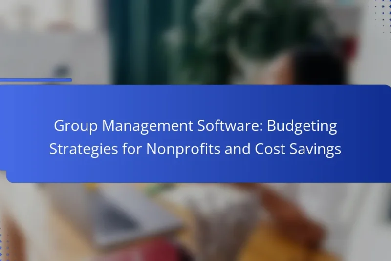 Group Management Software: Budgeting Strategies for Nonprofits and Cost Savings