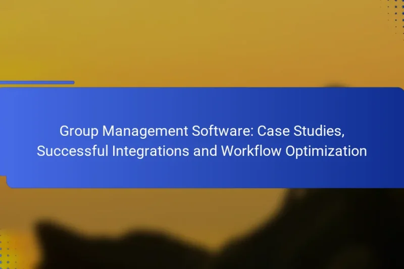 Group Management Software: Case Studies, Successful Integrations and Workflow Optimization