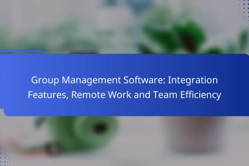 Group Management Software: Integration Features, Remote Work and Team Efficiency