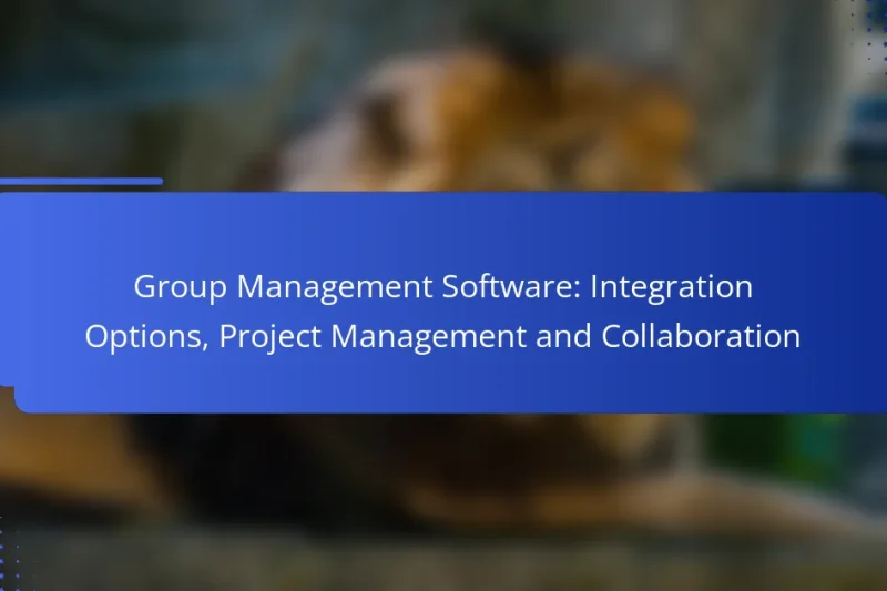 Group Management Software: Integration Options, Project Management and Collaboration