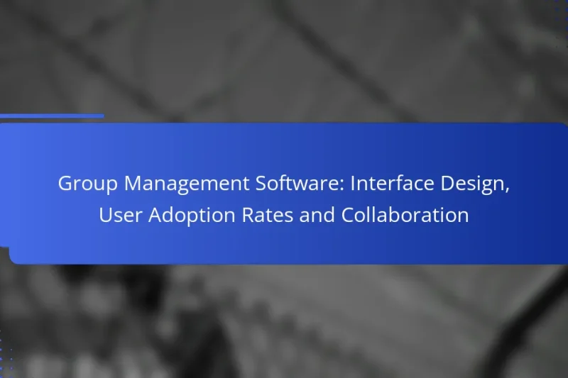 Group Management Software: Interface Design, User Adoption Rates and Collaboration