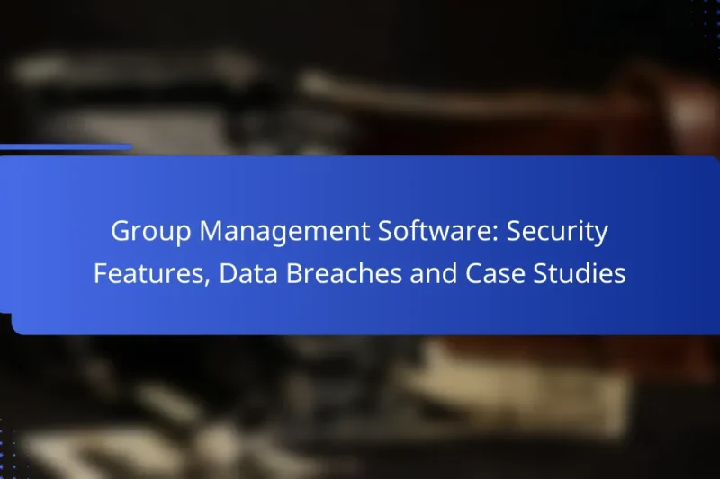 Group Management Software: Security Features, Data Breaches and Case Studies