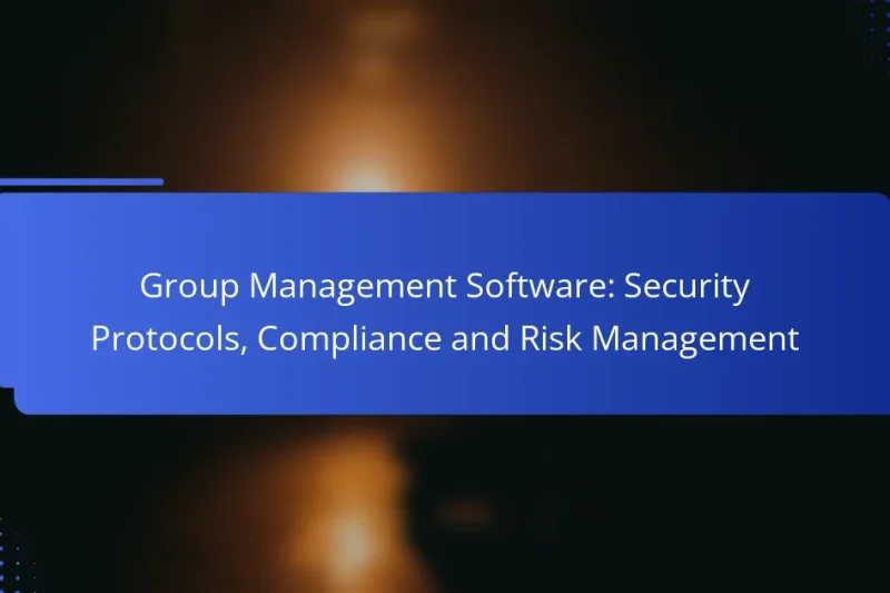 Group Management Software: Security Protocols, Compliance and Risk Management