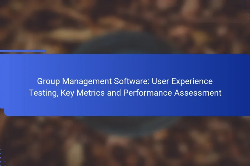 Group Management Software: User Experience Testing, Key Metrics and Performance Assessment