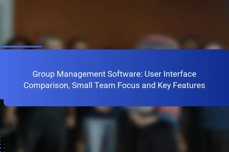 Group Management Software: User Interface Comparison, Small Team Focus and Key Features