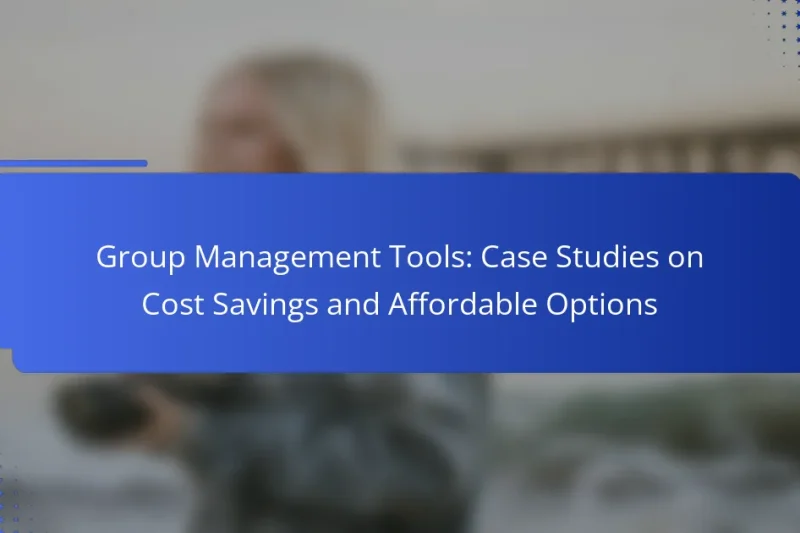 Group Management Tools: Case Studies on Cost Savings and Affordable Options