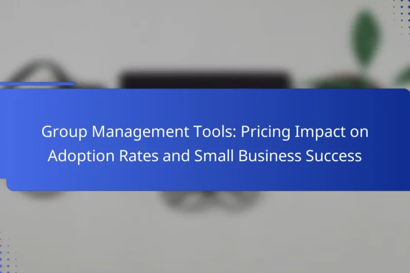 Group Management Tools: Pricing Impact on Adoption Rates and Small Business Success
