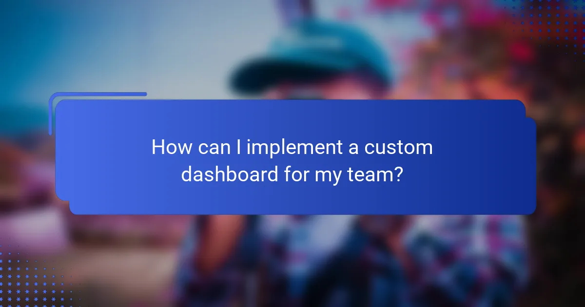 How can I implement a custom dashboard for my team?