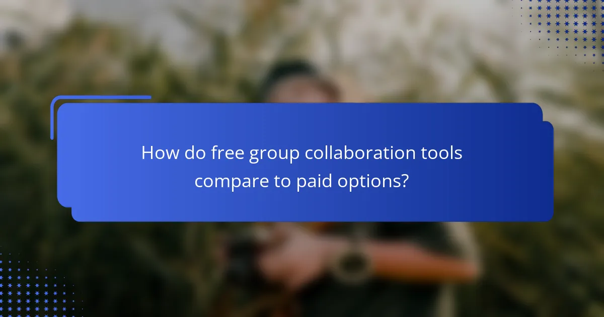 How do free group collaboration tools compare to paid options?