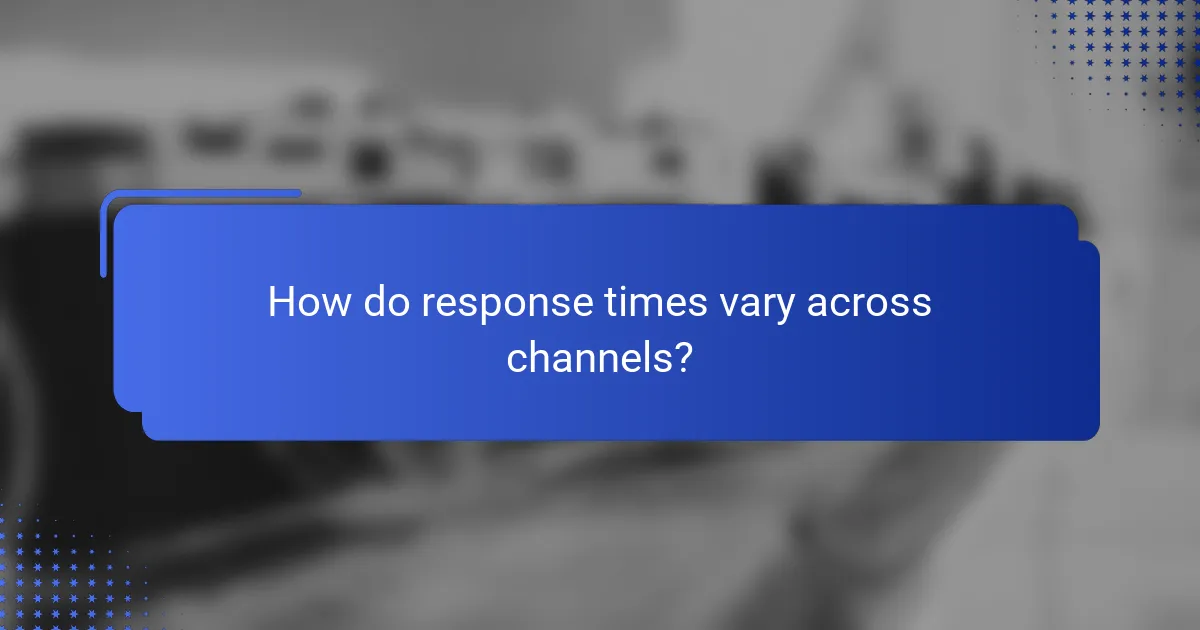 How do response times vary across channels?