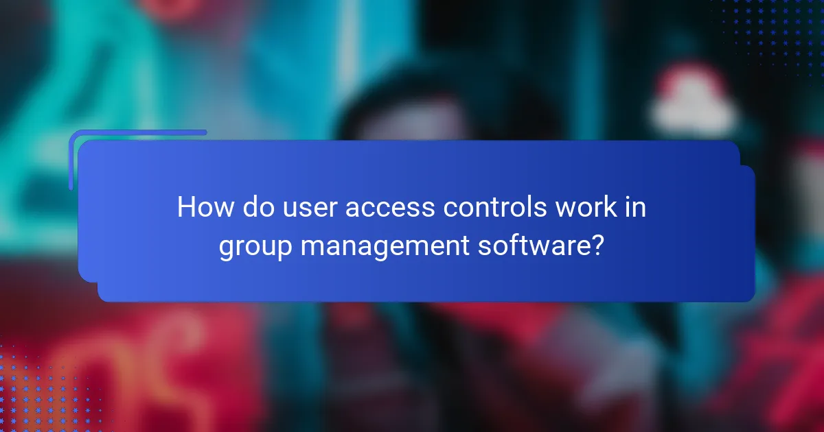 How do user access controls work in group management software?