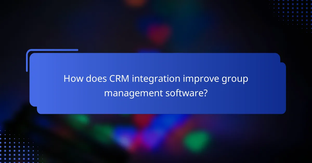 How does CRM integration improve group management software?