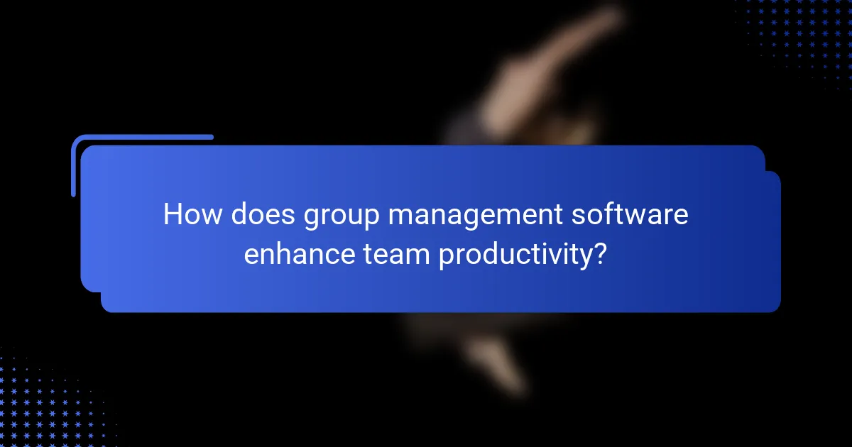 How does group management software enhance team productivity?