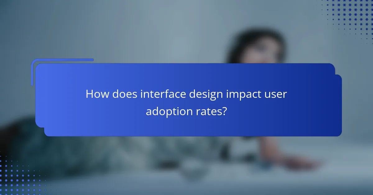 How does interface design impact user adoption rates?