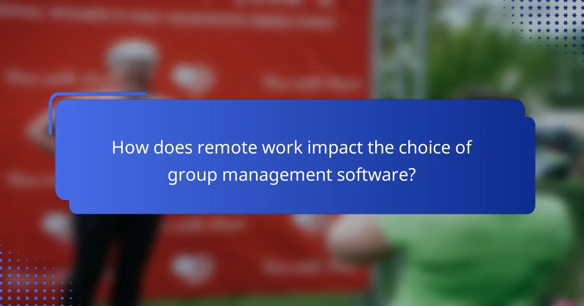 How does remote work impact the choice of group management software?