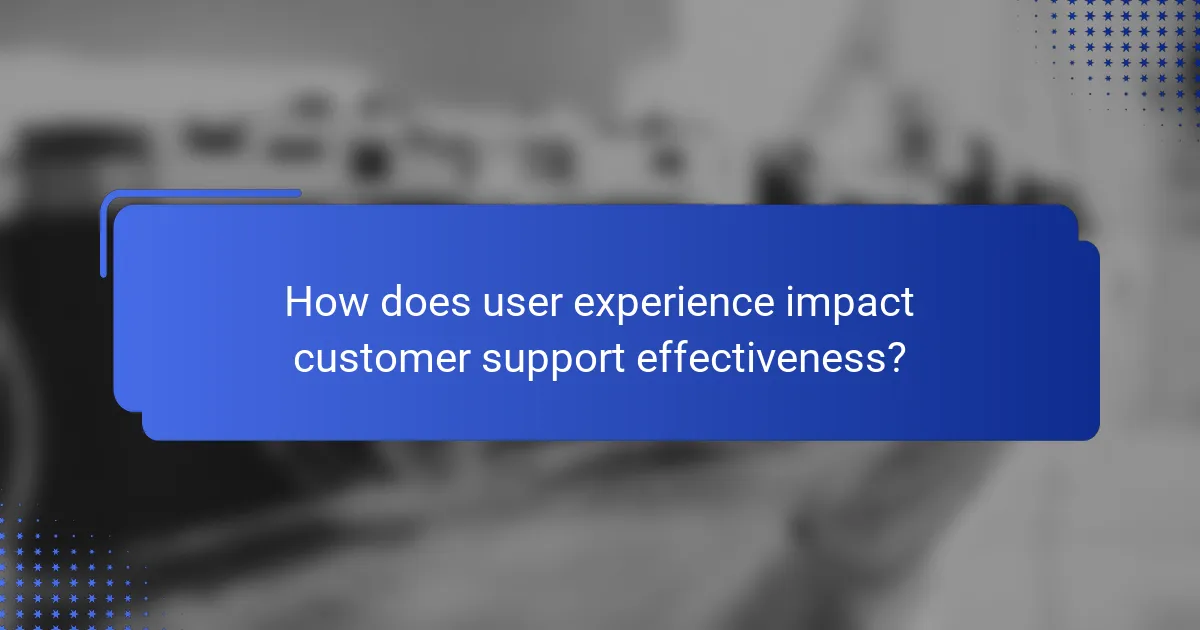 How does user experience impact customer support effectiveness?