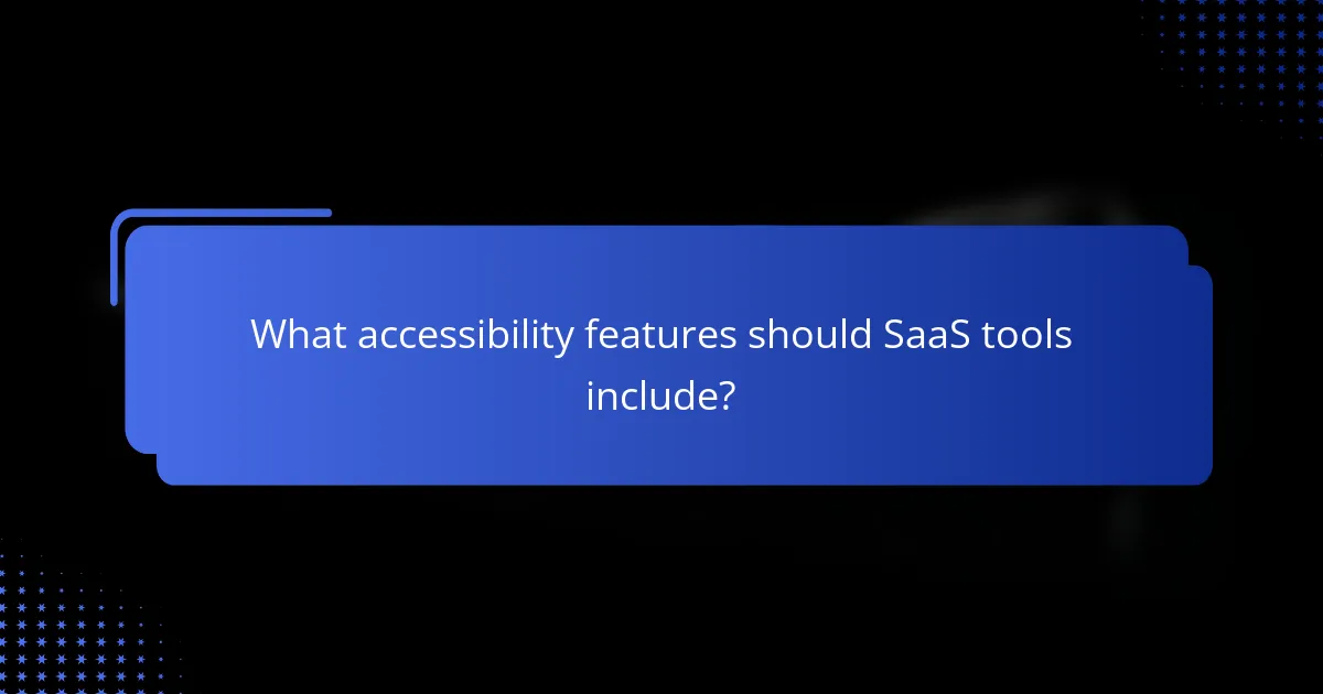 What accessibility features should SaaS tools include?
