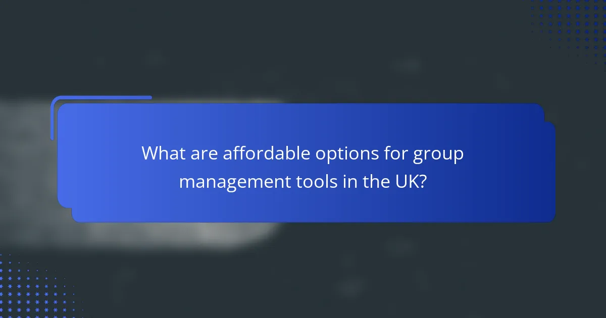 What are affordable options for group management tools in the UK?
