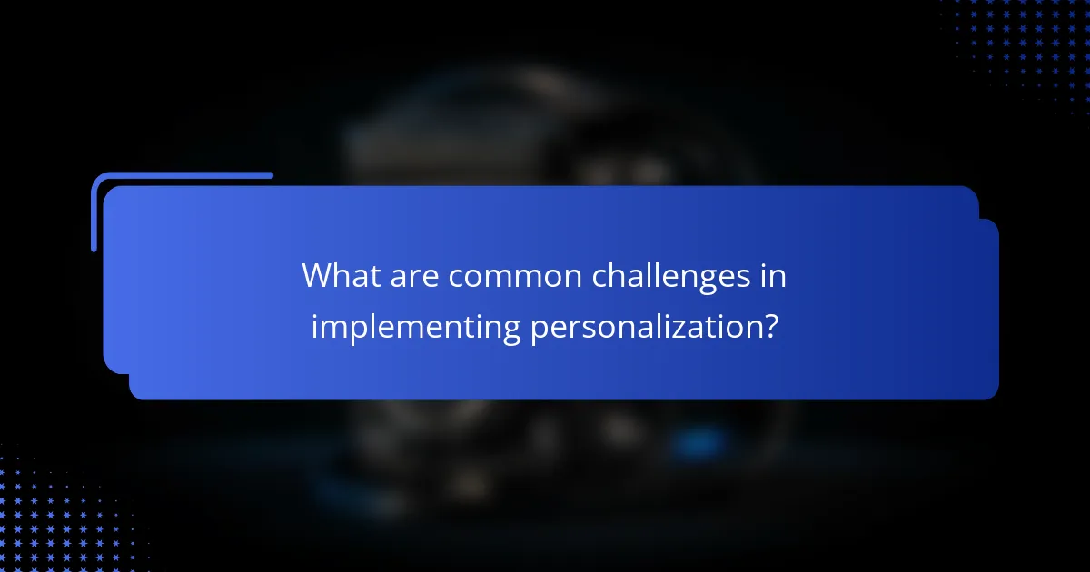 What are common challenges in implementing personalization?