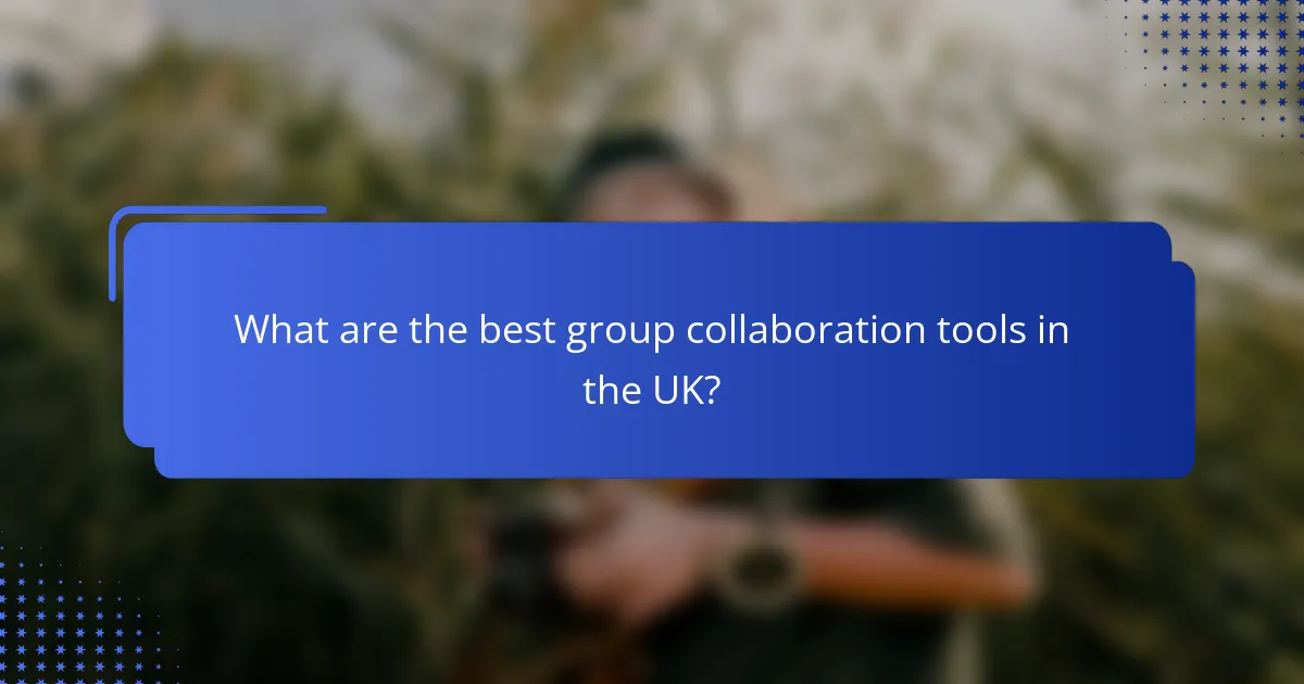 What are the best group collaboration tools in the UK?