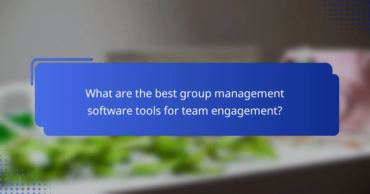 What are the best group management software tools for team engagement?
