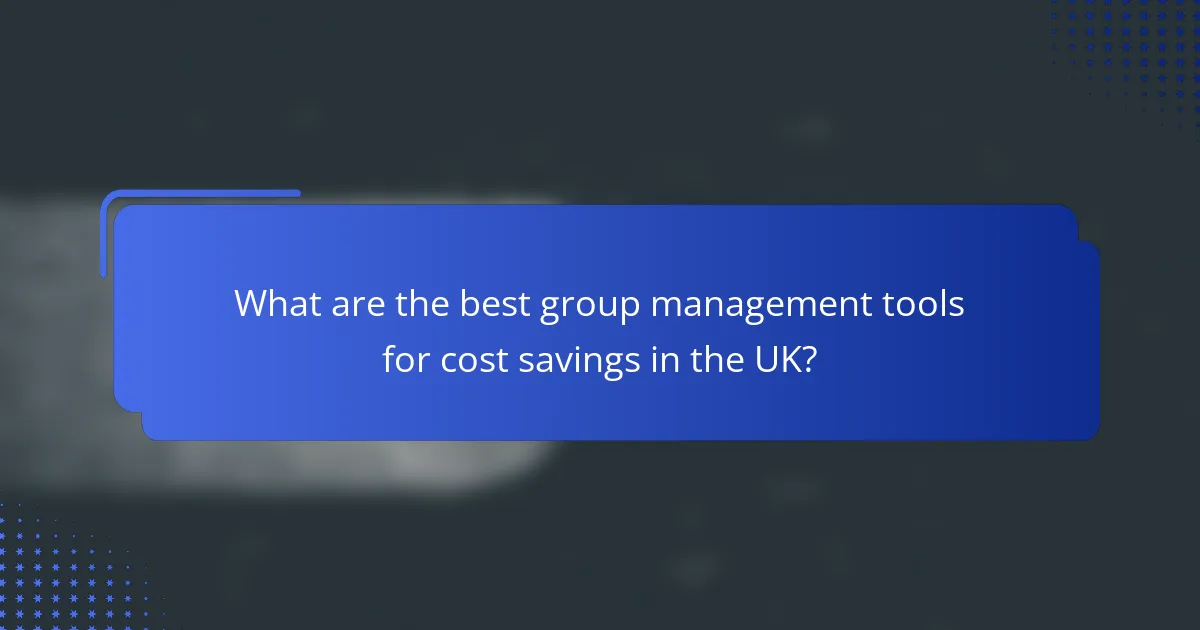 What are the best group management tools for cost savings in the UK?