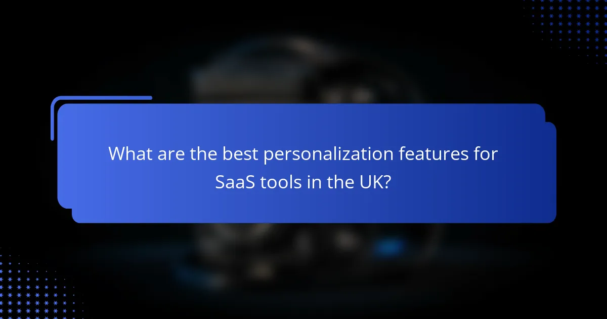 What are the best personalization features for SaaS tools in the UK?