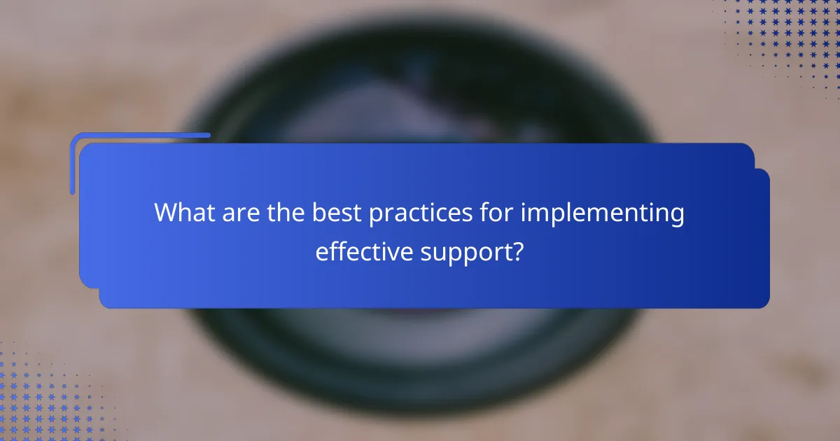 What are the best practices for implementing effective support?