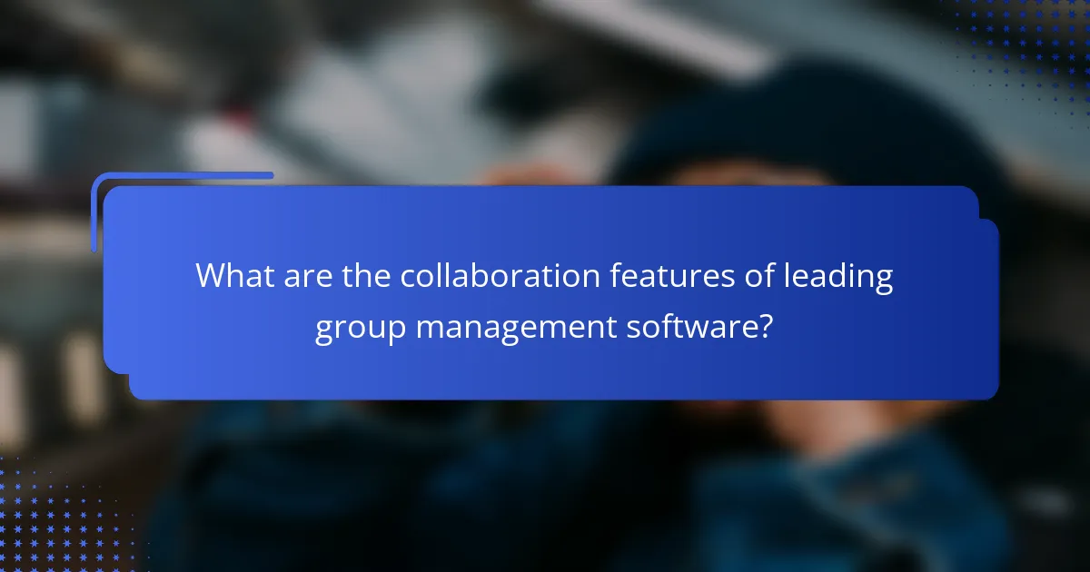 What are the collaboration features of leading group management software?