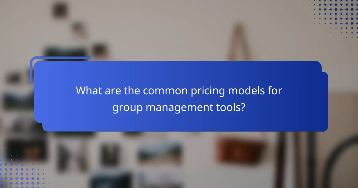What are the common pricing models for group management tools?