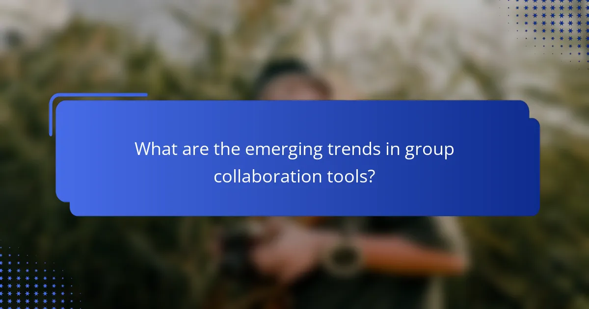 What are the emerging trends in group collaboration tools?