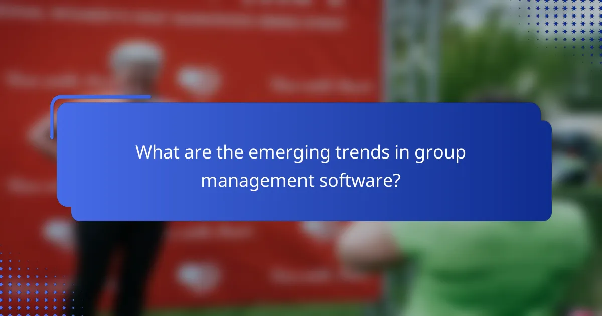 What are the emerging trends in group management software?