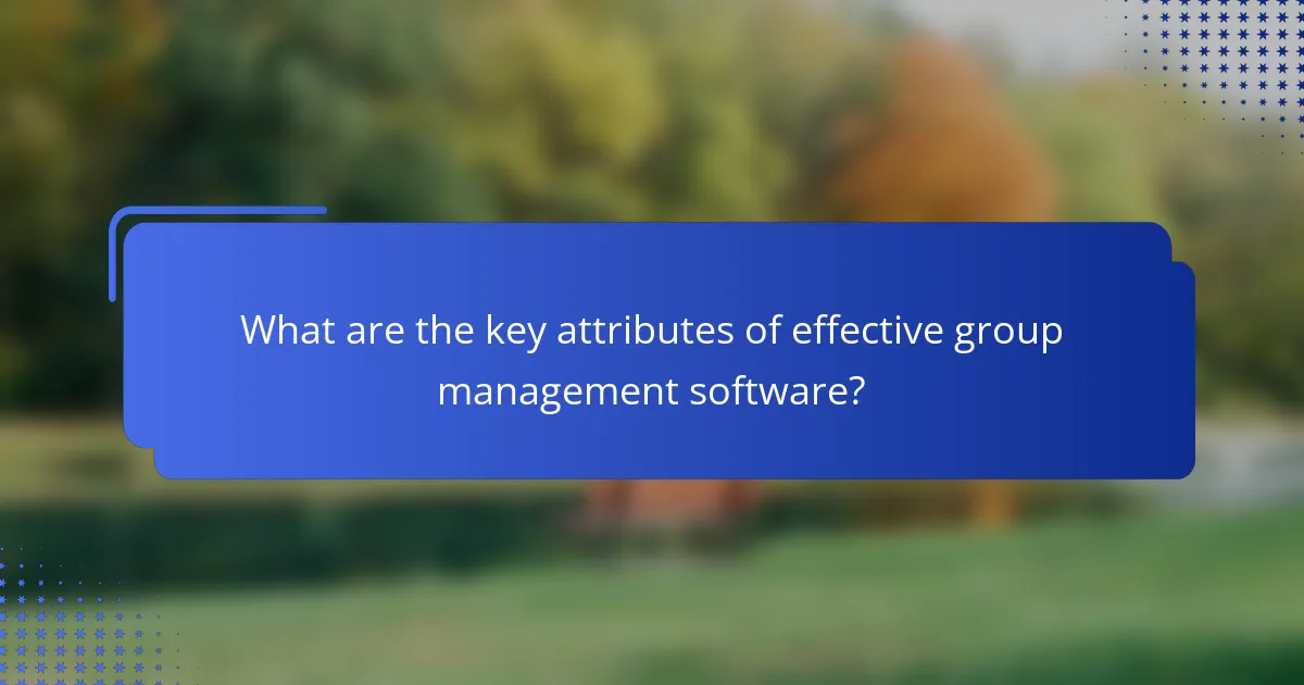 What are the key attributes of effective group management software?