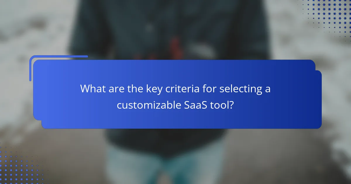 What are the key criteria for selecting a customizable SaaS tool?