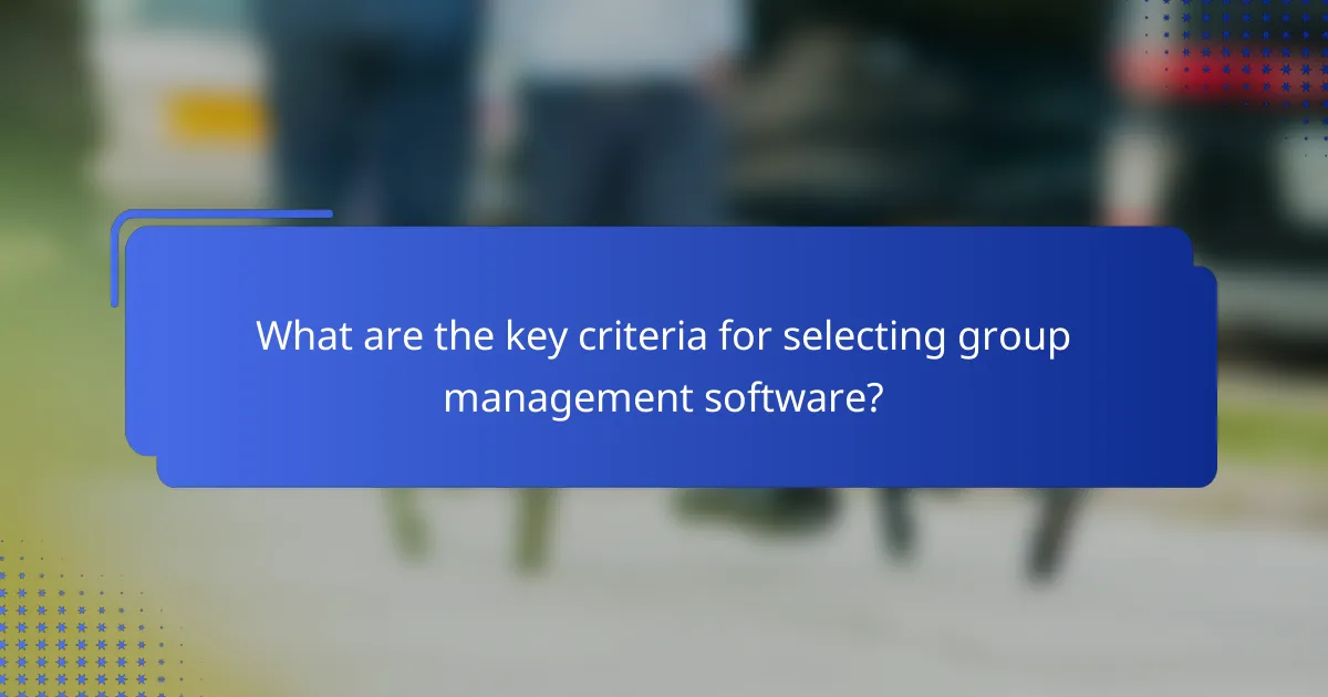 What are the key criteria for selecting group management software?