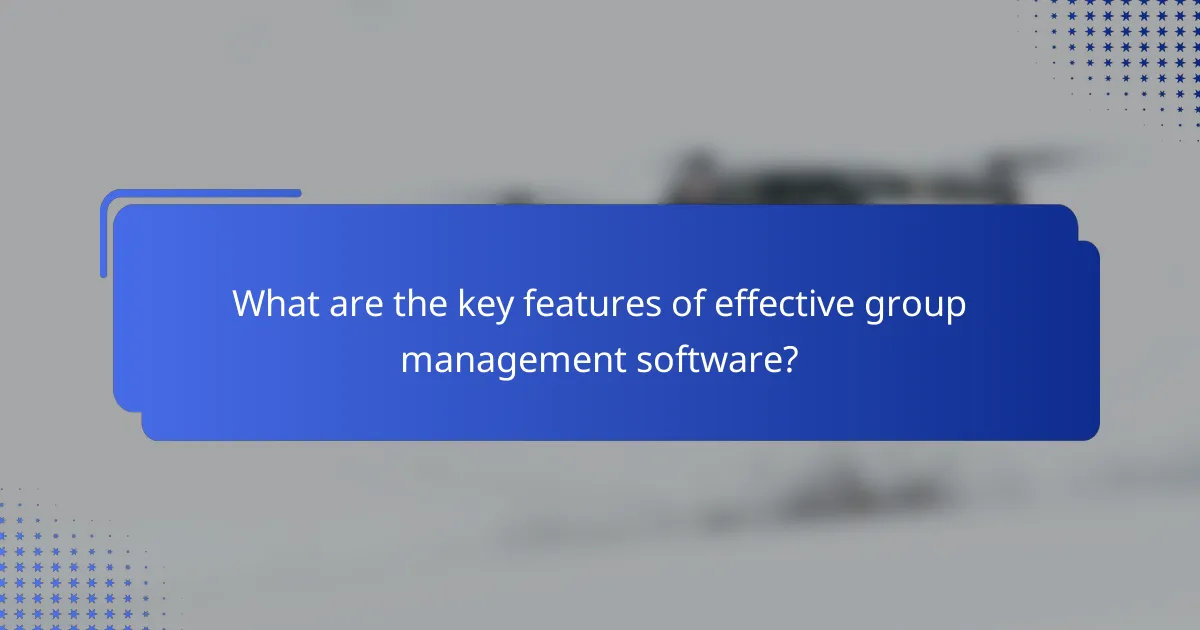 What are the key features of effective group management software?
