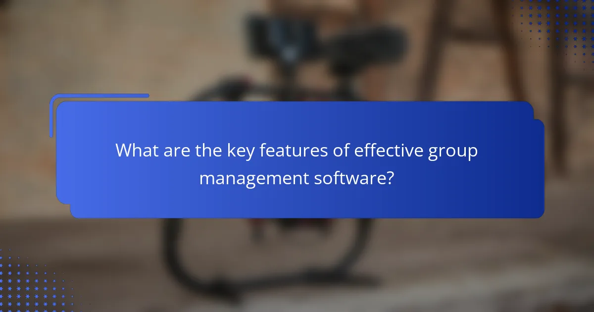 What are the key features of effective group management software?