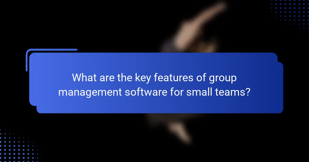What are the key features of group management software for small teams?