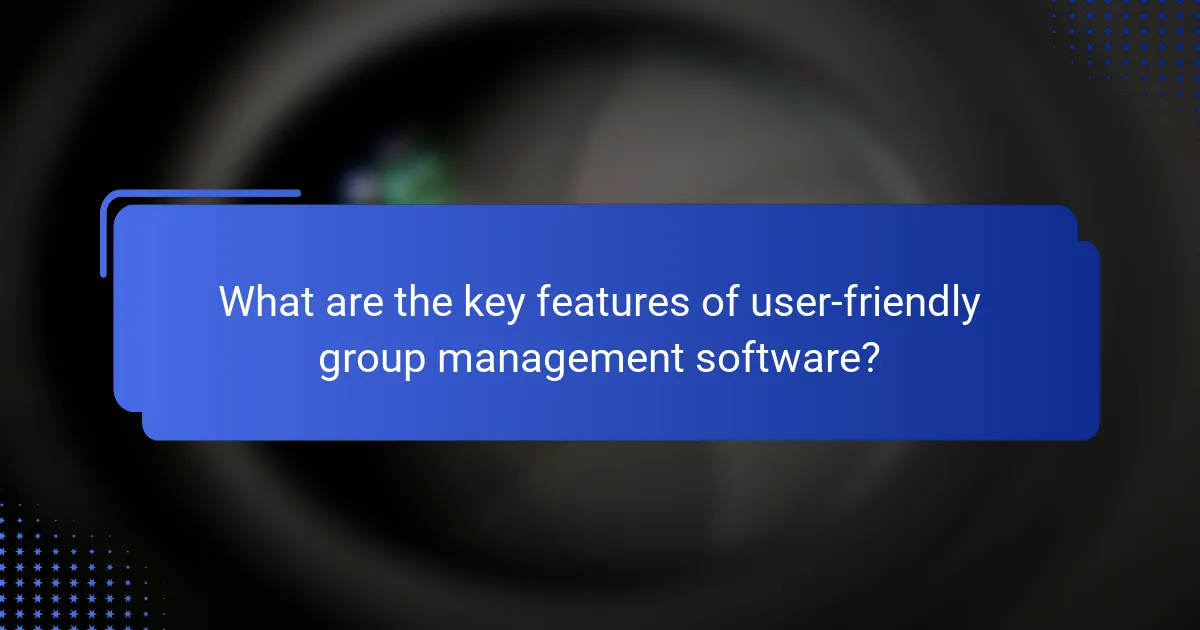 What are the key features of user-friendly group management software?