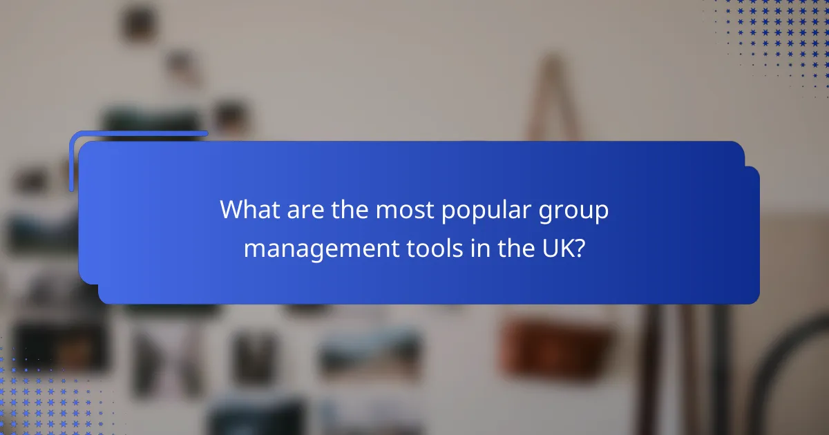 What are the most popular group management tools in the UK?