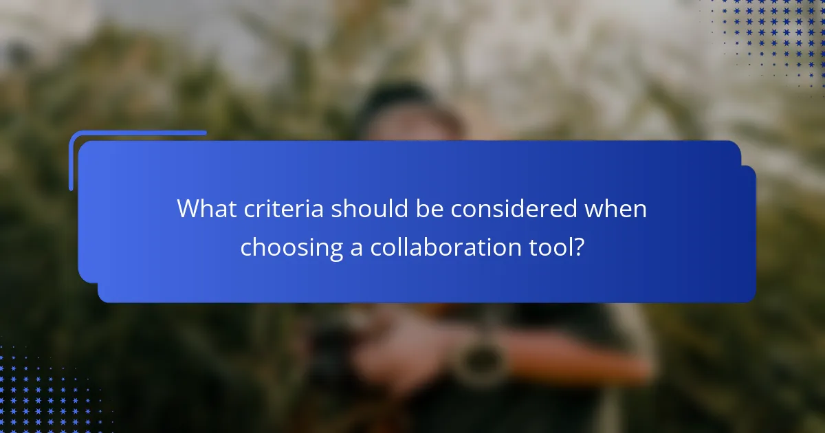 What criteria should be considered when choosing a collaboration tool?