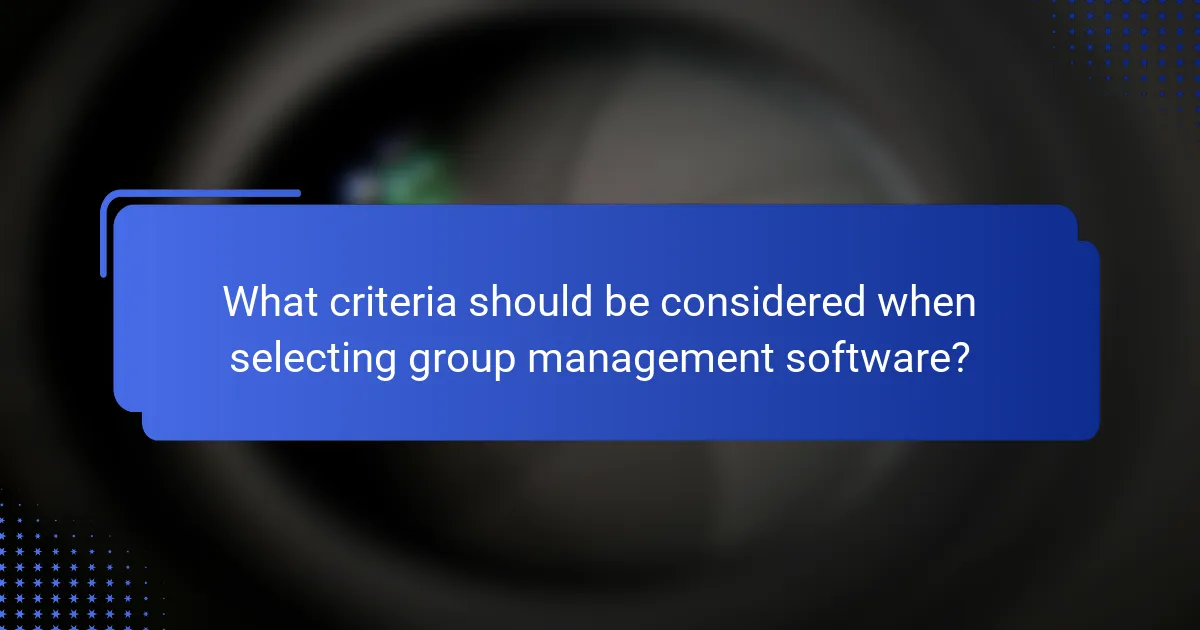 What criteria should be considered when selecting group management software?