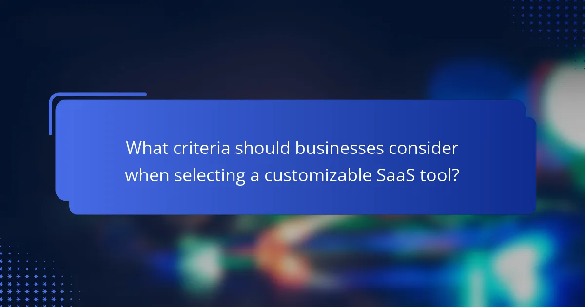 What criteria should businesses consider when selecting a customizable SaaS tool?