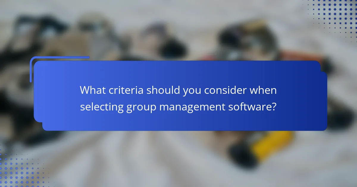 What criteria should you consider when selecting group management software?