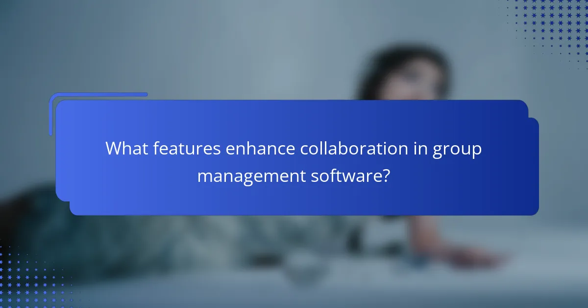 What features enhance collaboration in group management software?