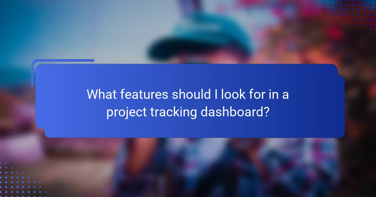 What features should I look for in a project tracking dashboard?