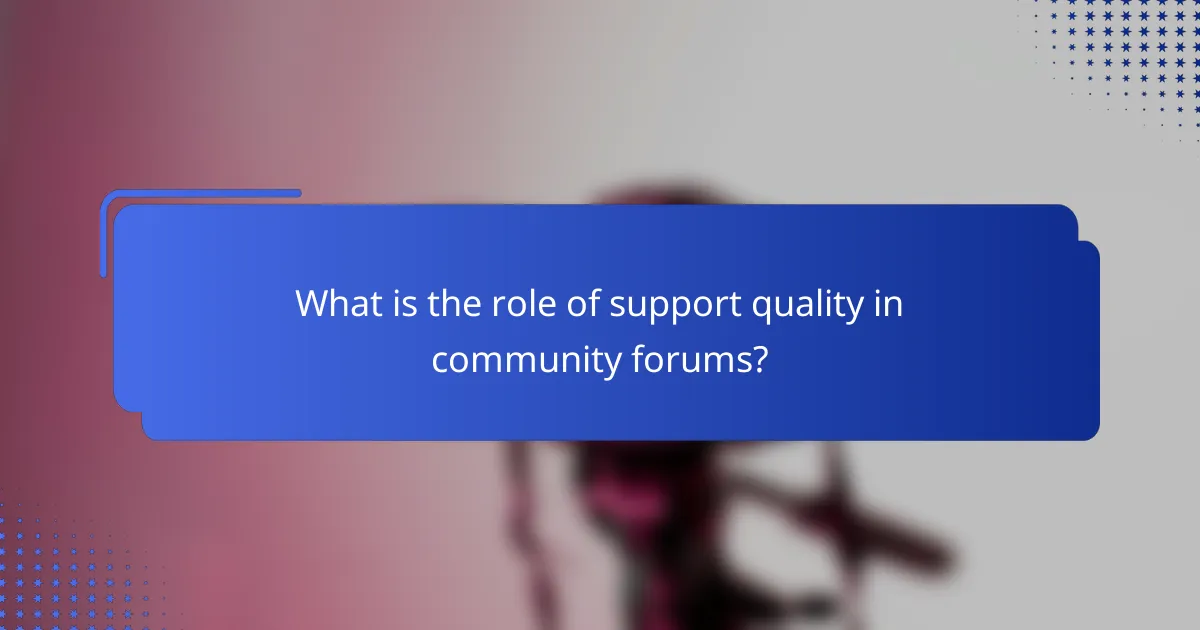 What is the role of support quality in community forums?