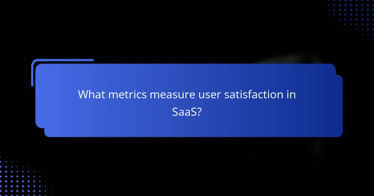 What metrics measure user satisfaction in SaaS?