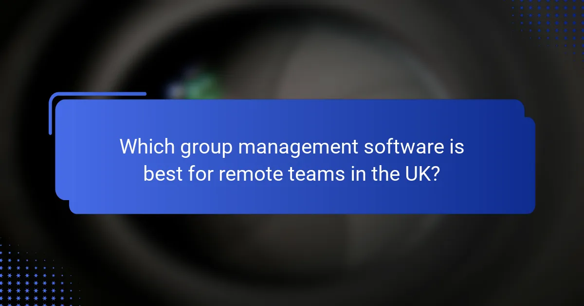 Which group management software is best for remote teams in the UK?