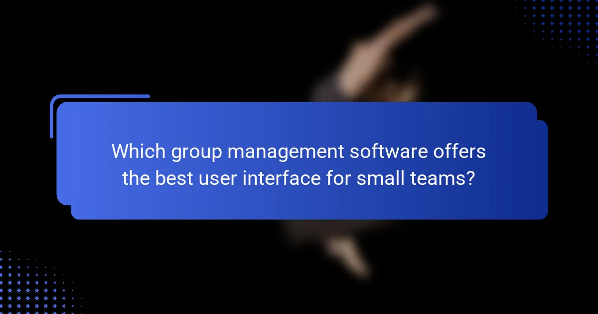 Which group management software offers the best user interface for small teams?